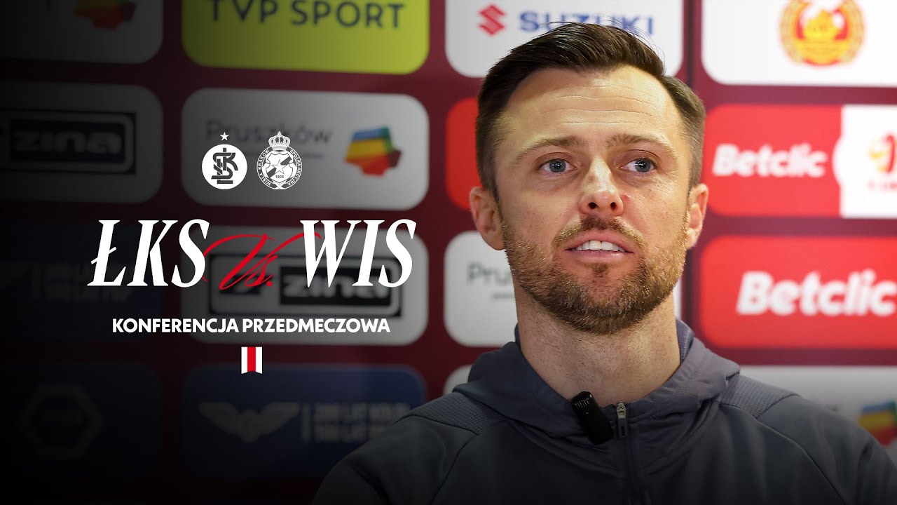KONFERENCJA PRZEDMECZOWA | ŁKS Łódź - Wisła Kraków