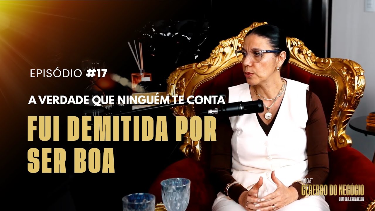Fui Demitida por Ser Boa (A Verdade que Ninguém te Conta) | Dra Érica Belon