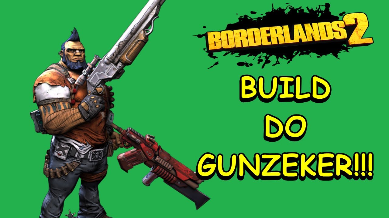 Guia de Build Gunzerker - BORDERLANDS 2