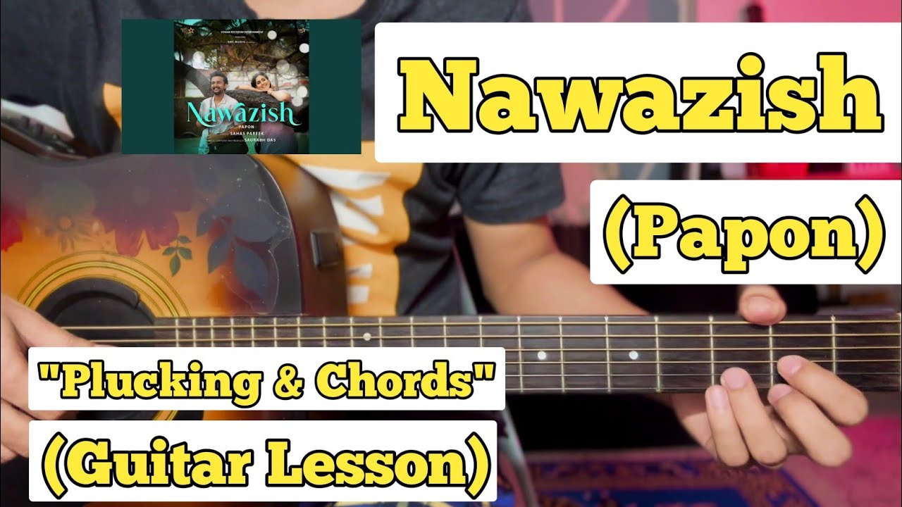 Nawazish - Papon | Guitar Lesson | Plucking & Chords | (Strumming)
