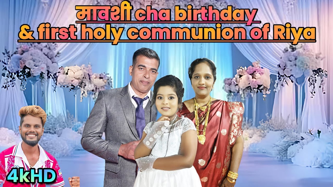 Mavshi cha birthday and first holy communion of Riya at vasai girizz..full video 4k.....