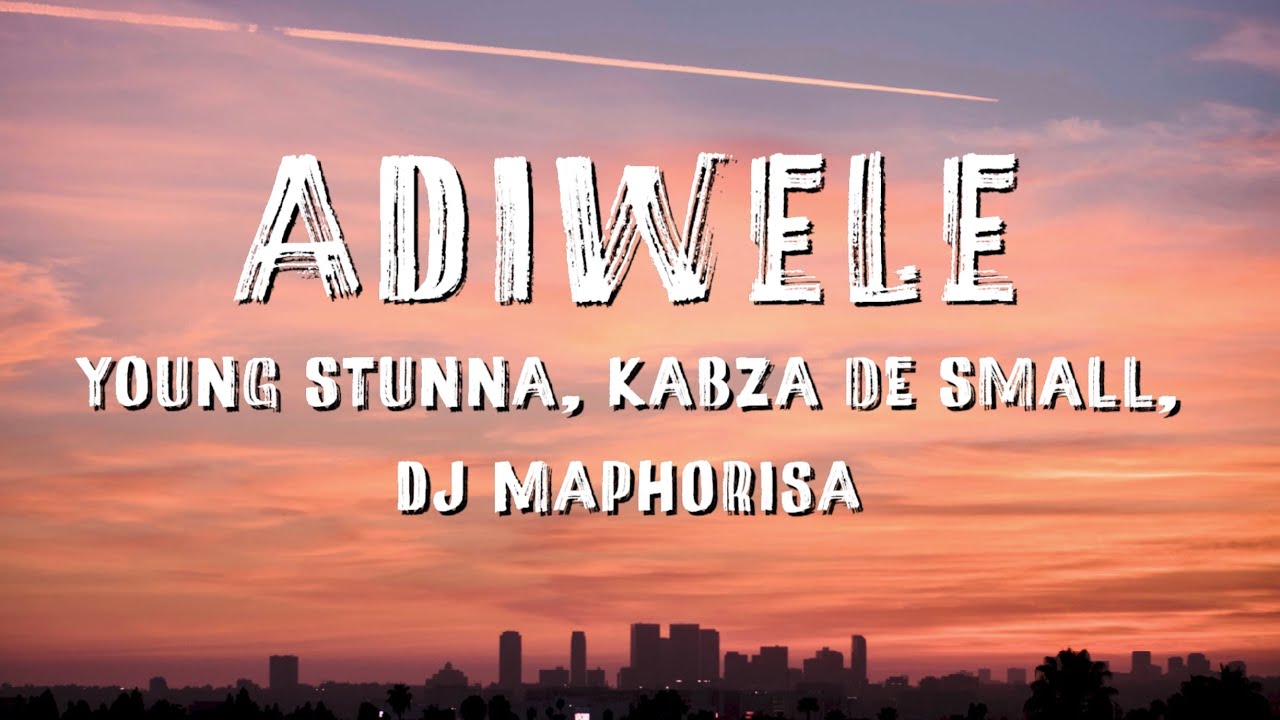 Young Stunna - Adiwele (English Lyrics) ft. Kabza De Small & DJ Maphorisa