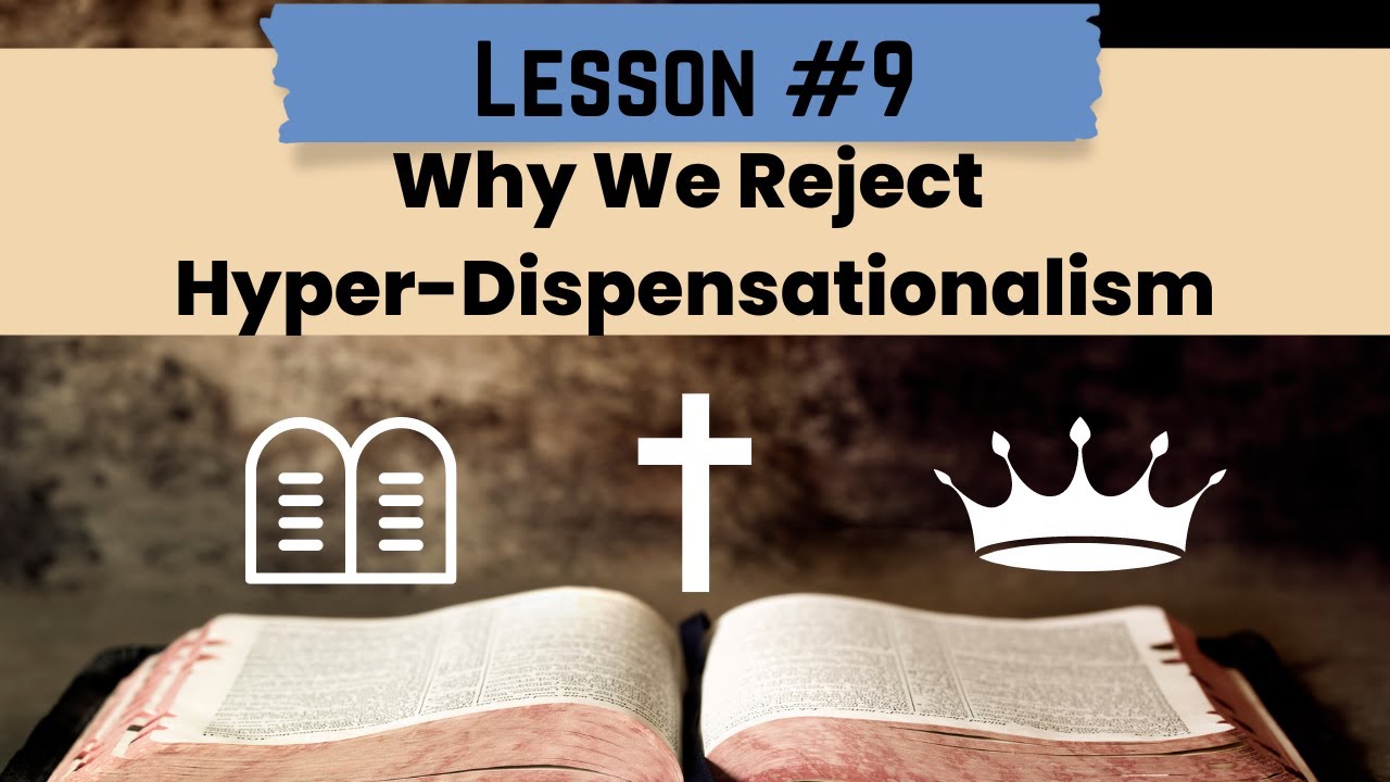 Why We Reject Hyper-Dispensationalism