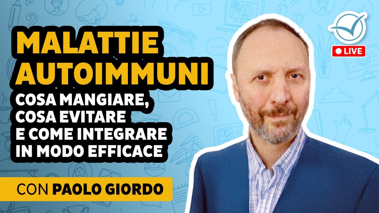 Malattie autoimmuni: cosa mangiare, cosa evitare e come integrare in modo efficace | Paolo Giordo