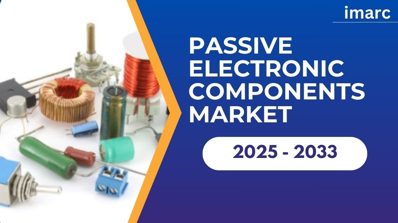 Global Passive Electronic Components Market 2025 to 2033 &ndash; Industry Trends and Growth Forecast