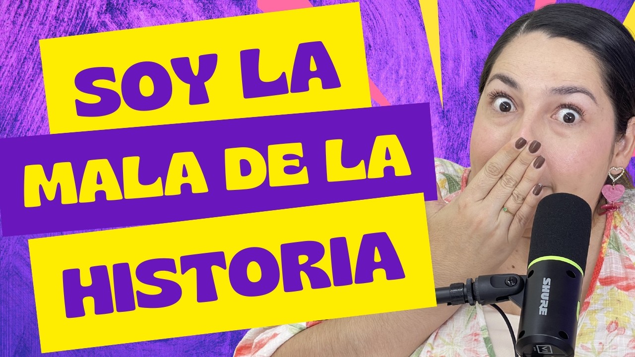¿SOY LA VILLANA DE MI PROPIA HISTORIA?