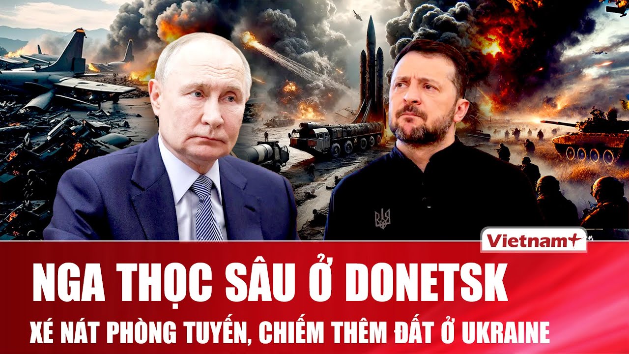 TOÀN CẢNH THẾ GIỚI 5/2: Nga thọc sâu ở Donetsk, xé nát phòng tuyến, chiếm thêm đất ở Ukraine