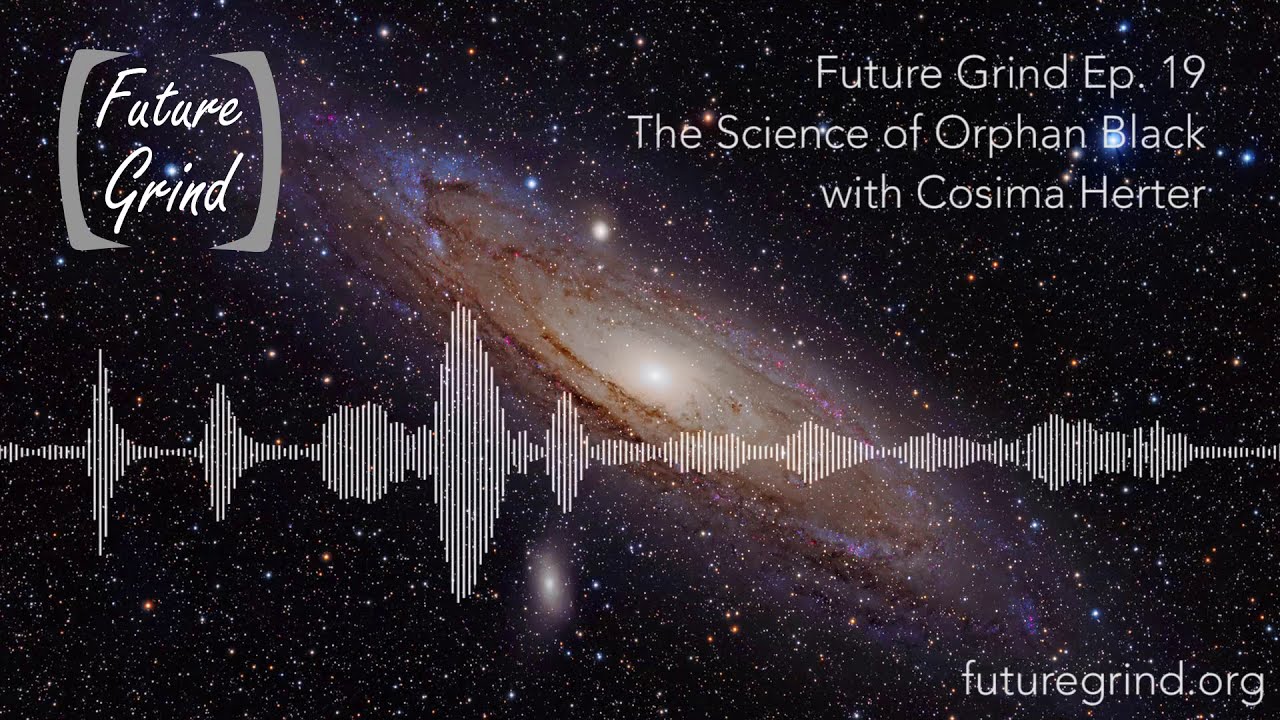The Science of Orphan Black with Cosima Herter (Future Grind Podcast Ep. 19)