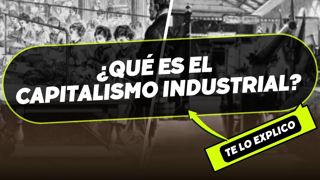 ¿Qué es el Capitalismo Industrial? Explicacion Facil