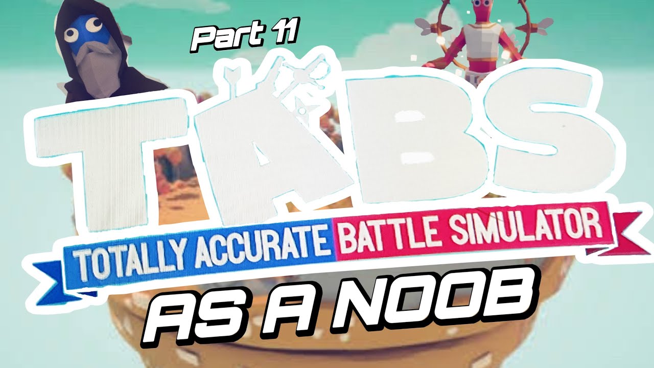 TOTALLY ACCURATE BATTLE SIMULATOR - AS A NOOB: Part 11