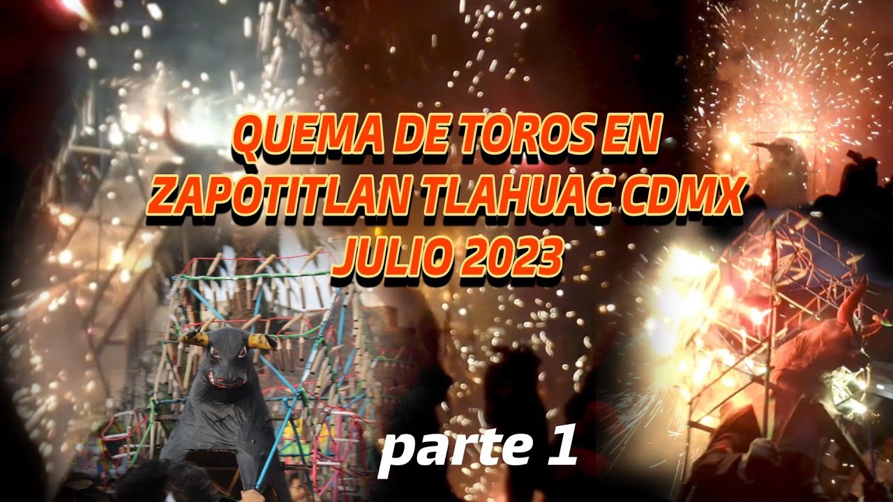 Quema de toros en zapotitlan tlahuac julio 2023 parte #1