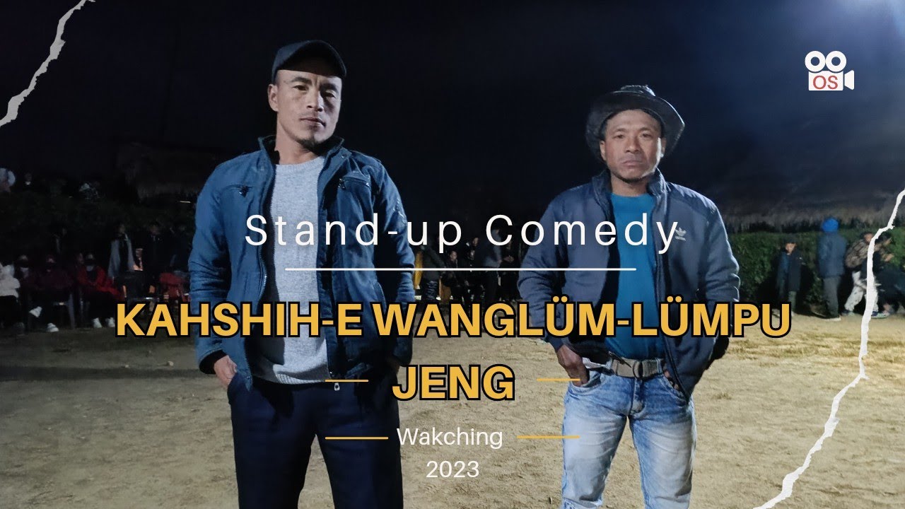 Kahshih e wanglüm-lümpu jeng (konyak medium) by Wakching Stand-up Comedian #Ep-1