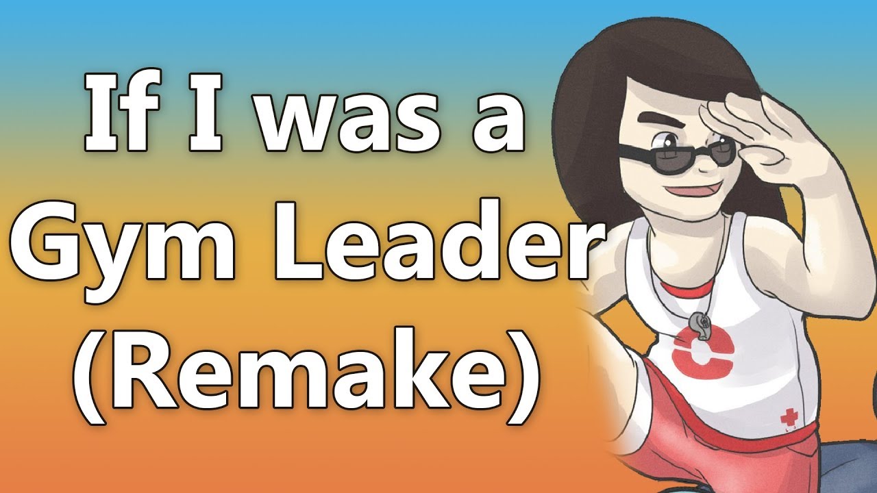 What if I Was A Pokemon Gym Leader? (Remake)