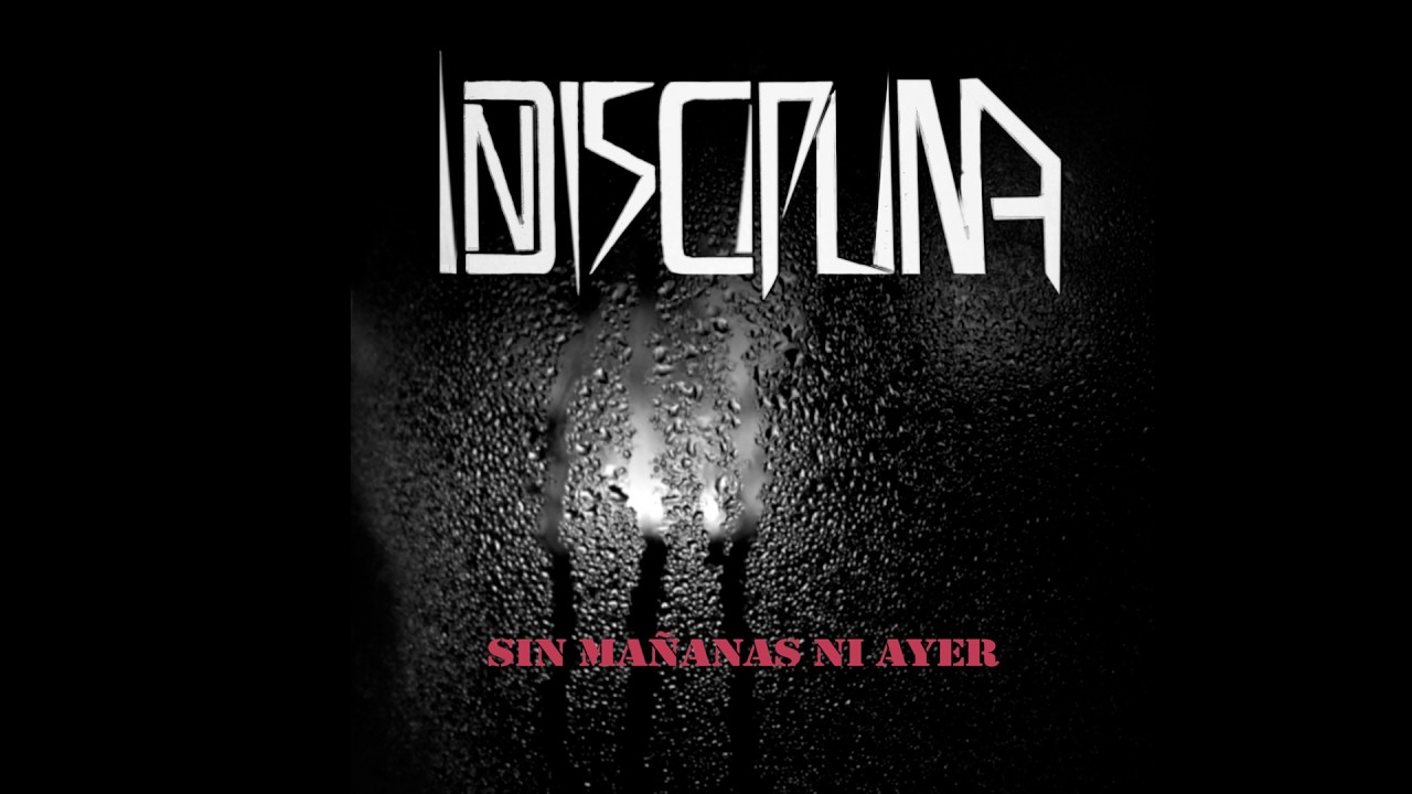 INDISCIPLINA - Sin ma&ntilde;anas ni ayer (2016)