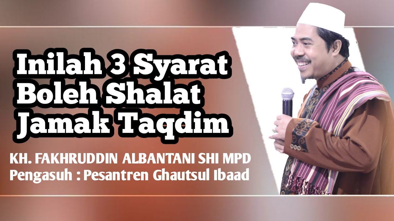 Ada Tiga Syarat Boleh Melaksanakan Shalat Jamak Taqdim || KH. Fakhruddin Albantani Shi Mpd