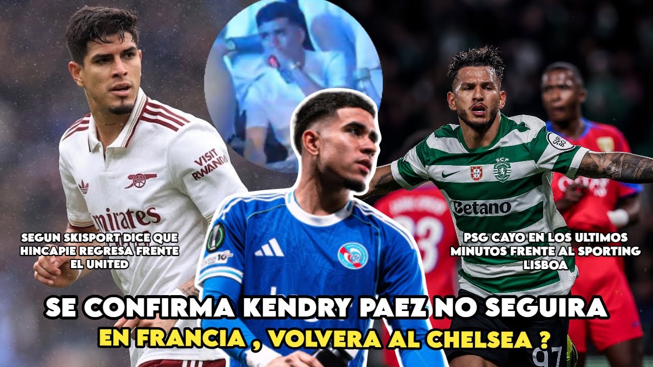 KENDRY PAEZ VOLVERA AL CHELSEA! / HINCAPIE REGRESA DE SU LESION FRENTE AL UNITED / PSG CAYO EN CHAM.