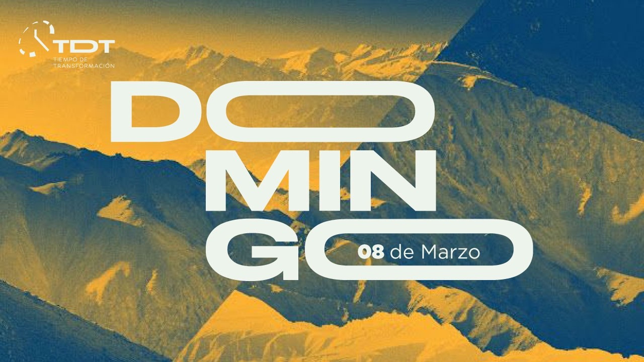 Servicio Domingo, 08 de Marzo | Iglesia Tiempo de Transformación |Iglesia TDT