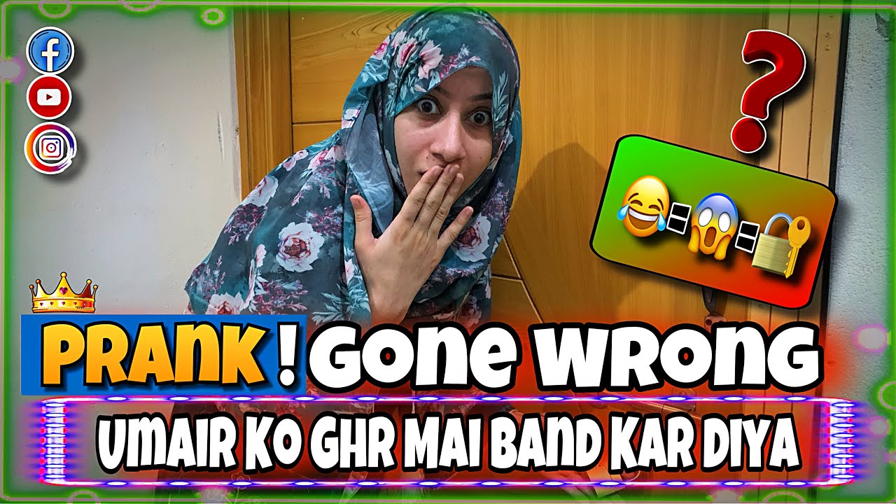 Prank Gone Wrong😨 Umair Ko Ghr Mai Band Kar Diya😂 || AYESHA UMAIR ||
