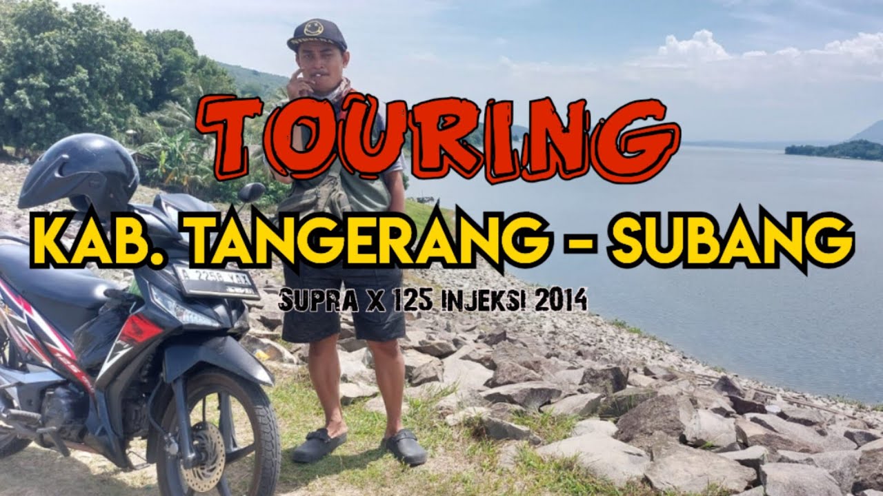 TOURING TIPIS - TIPIS  KAB.TANGERANG - SUBANG || SUPRA X 125 INJEKSI 2014 ||#VLOG - 4