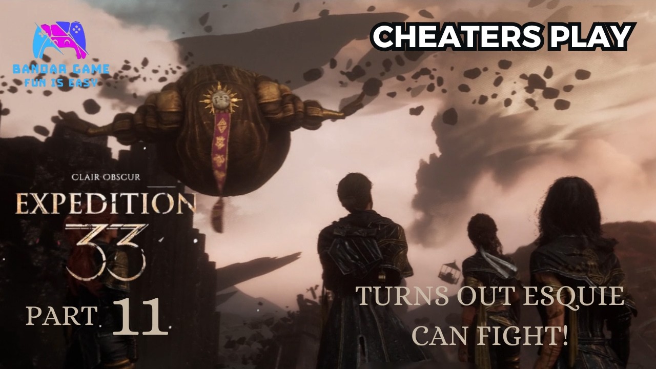 Turn out Esquie can fight! - Clair Obscur: Expedition 33 Part 11 (Cheaters Play)