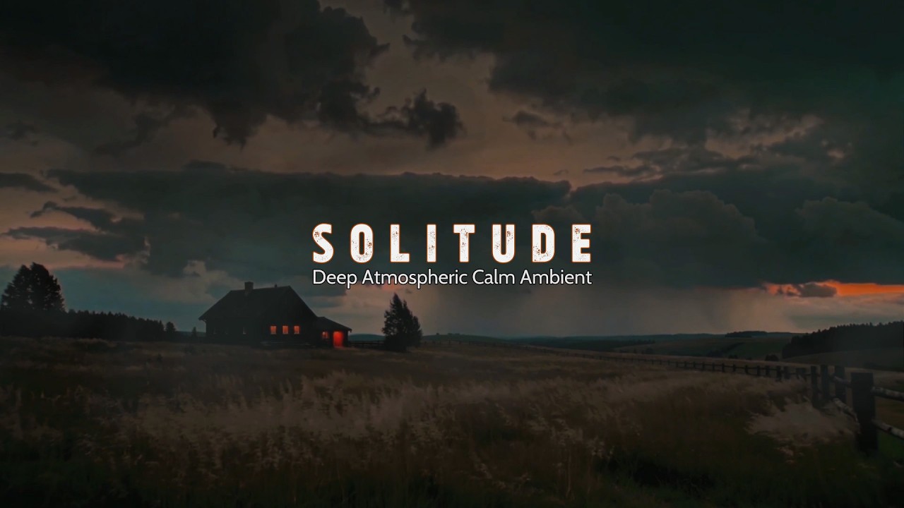 Solitude | Deep Atmospheric Calm Ambient Music