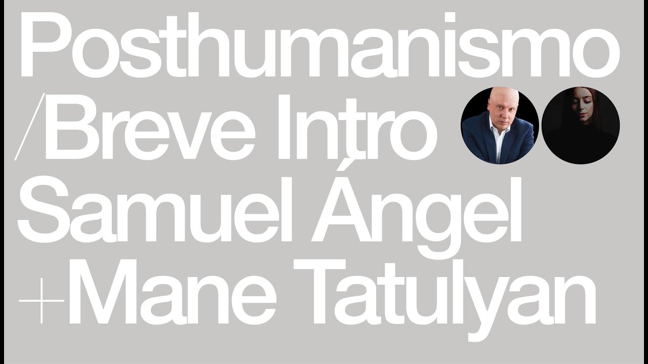 Breve Introducci&oacute;n al Posthumanismo [Con Samuel &Aacute;ngel]
