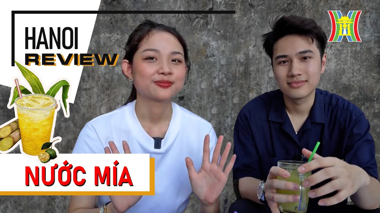 Nước mía - Thức uống Giải Nhiệt ngày hè | Hà Nội Review