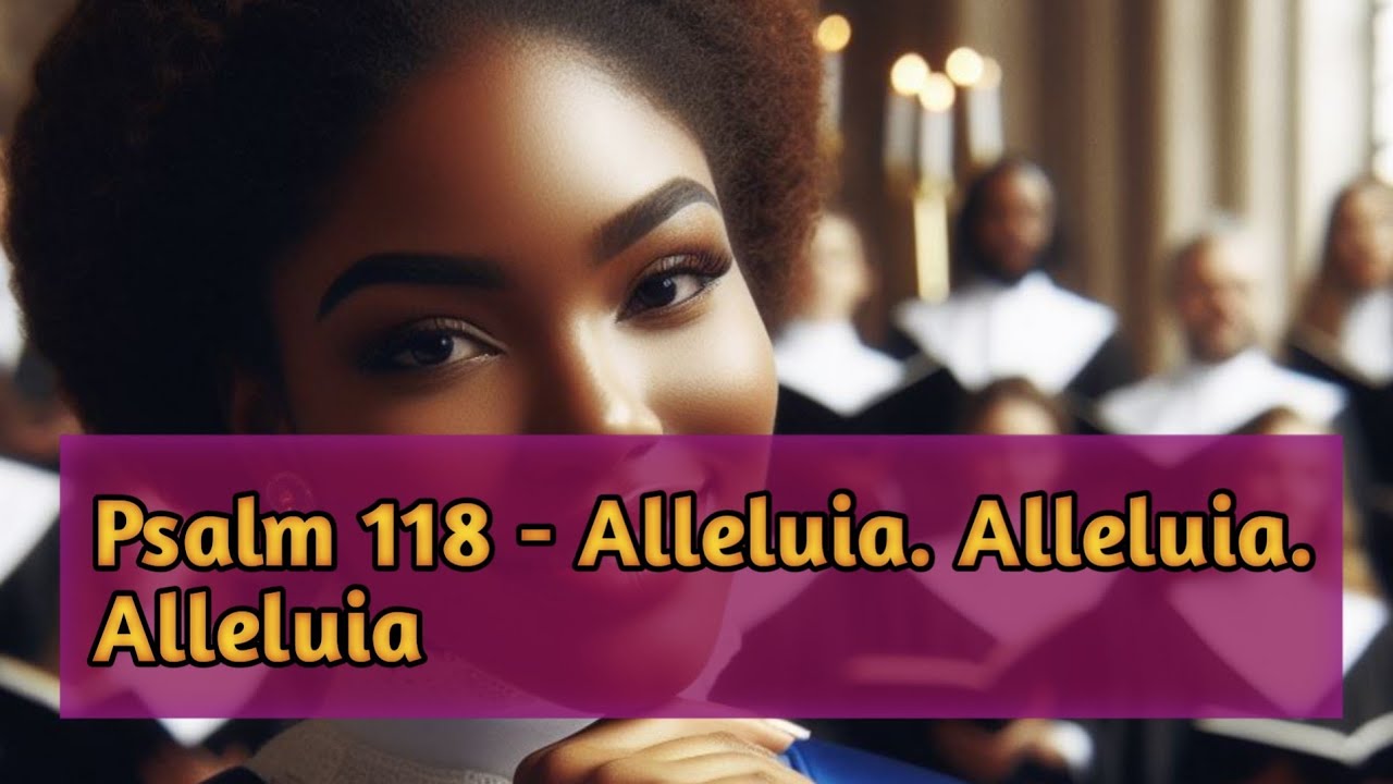 Psalm 118 | Alleluia. Alleluia. Alleluia.