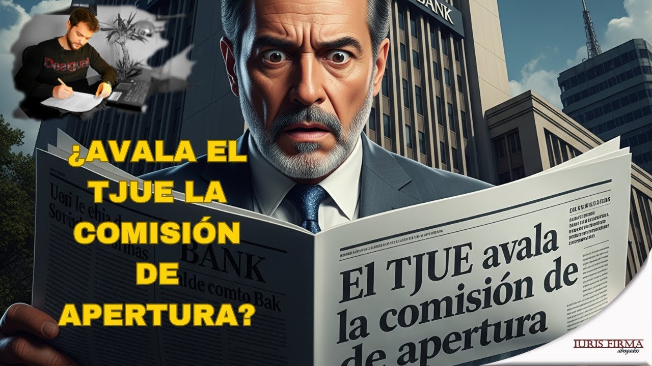 ¿El TJUE avala la comisión de apertura? ¡Ojo con los titulares!