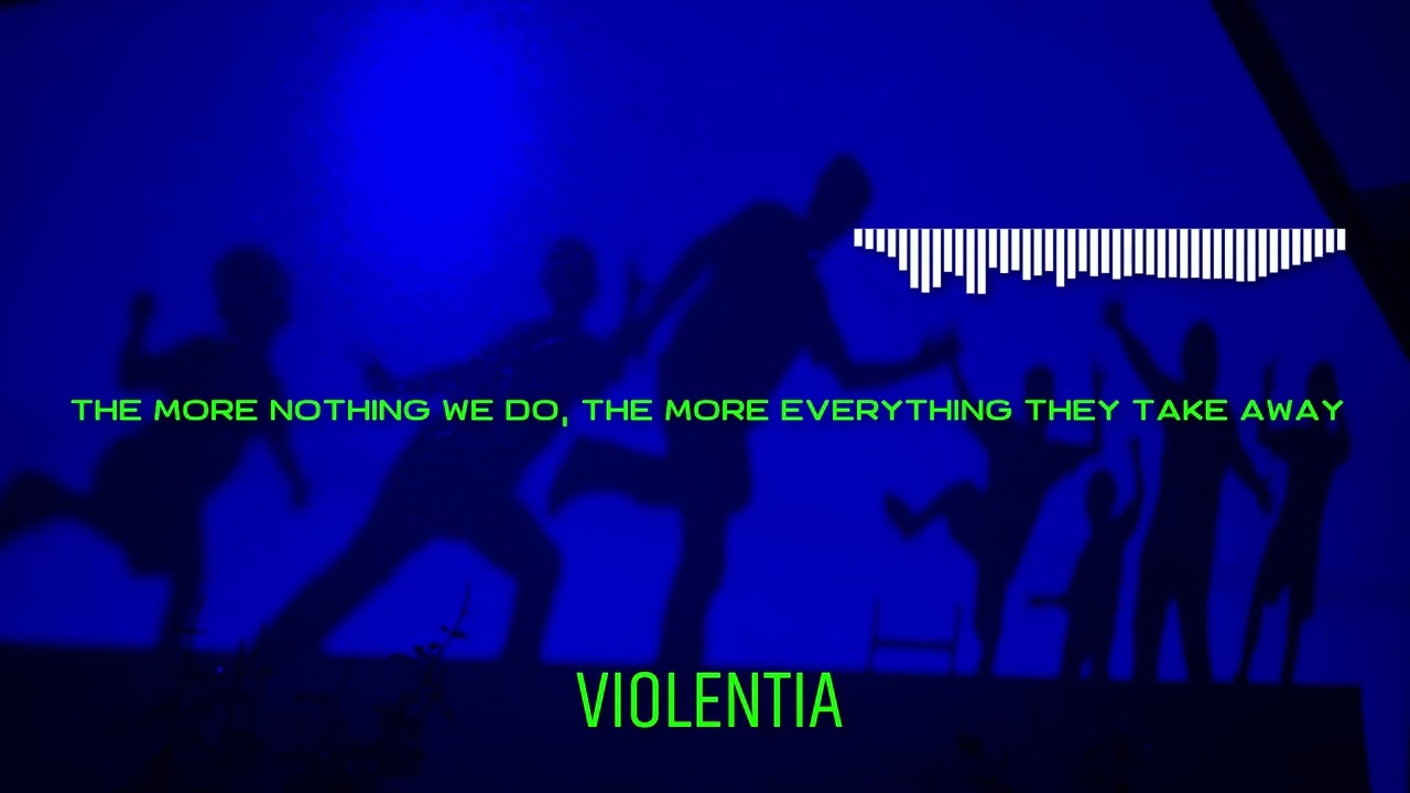 VIOLENTIA - THE MORE NOTHING WE DO, THE MORE EVERYTHING THEY TAKE AWAY