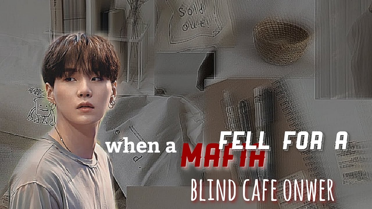 when a mafia fell for a blind cafe onwer [yoongi ff] [oneshot]