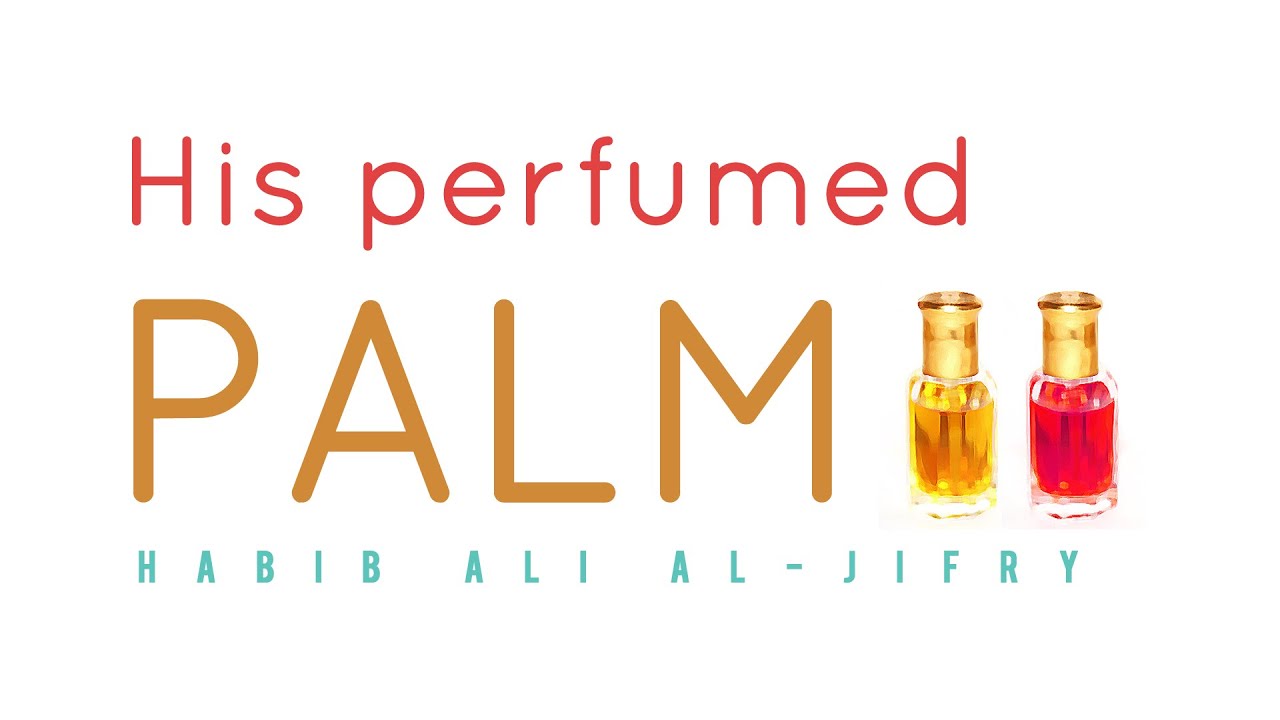 His Perfumed Palm (SAWS) - Habib Ali al-Jifry | #Beautiful