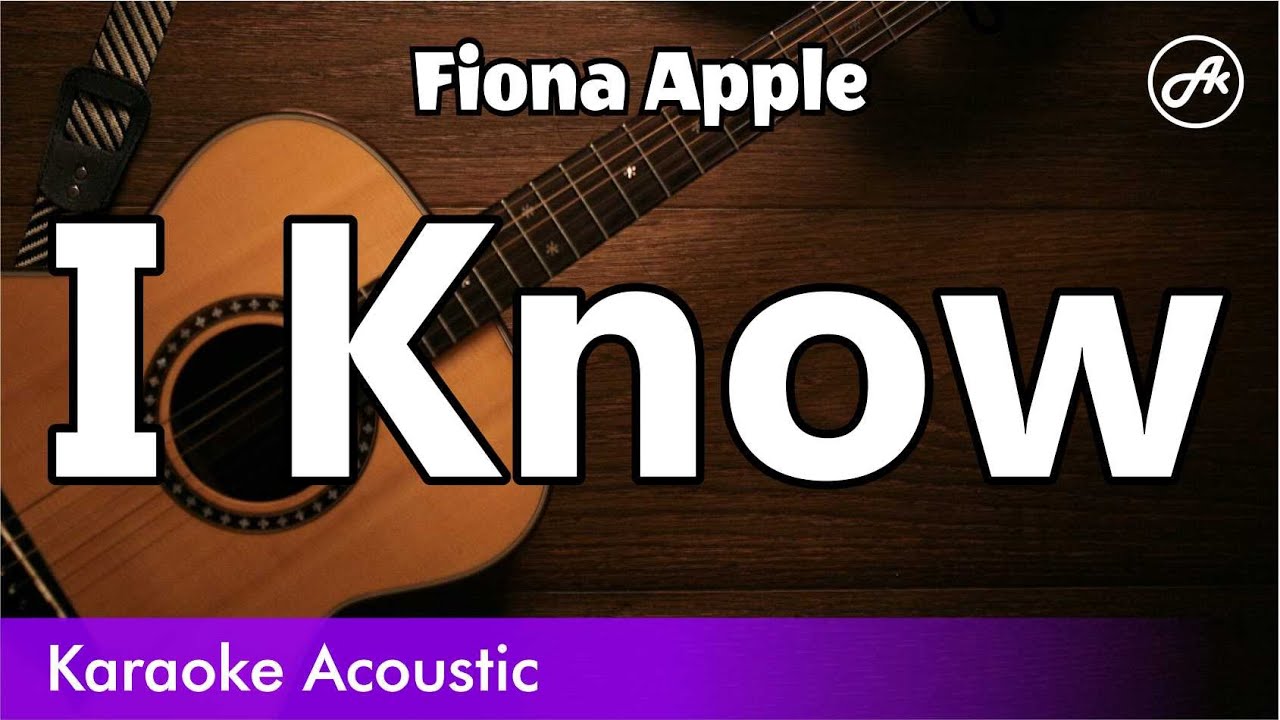Fiona Apple - I Know (acoustic karaoke)