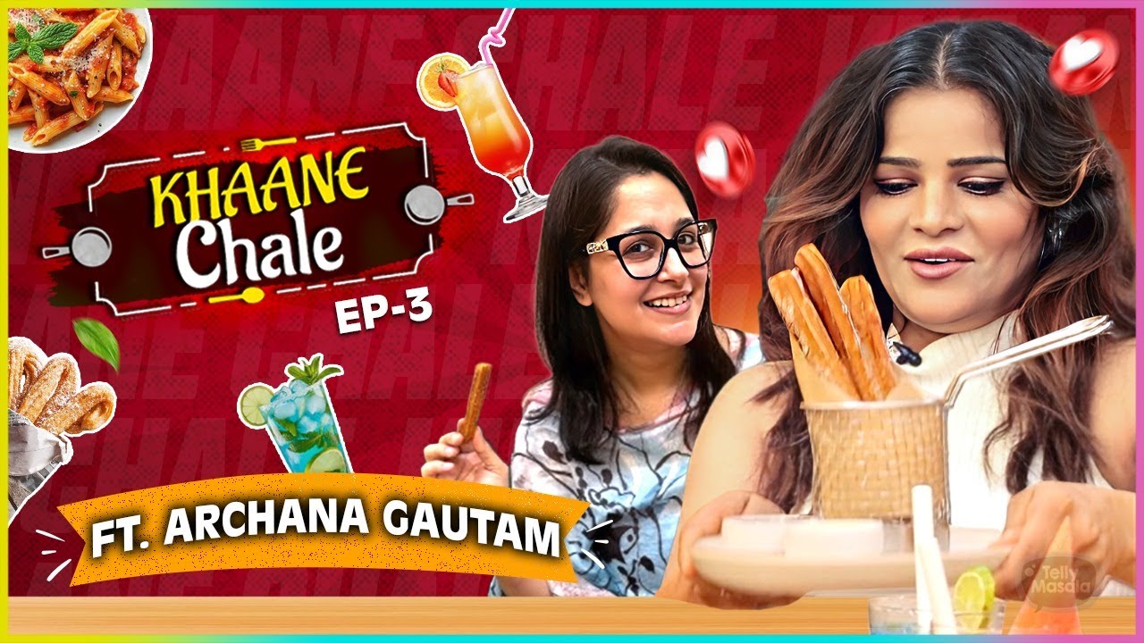 Khane Chale Ft. Archana Gautam | Gives Tour Of Oye Churros, Praises Dipika,Love For Momos,BB Kitchen