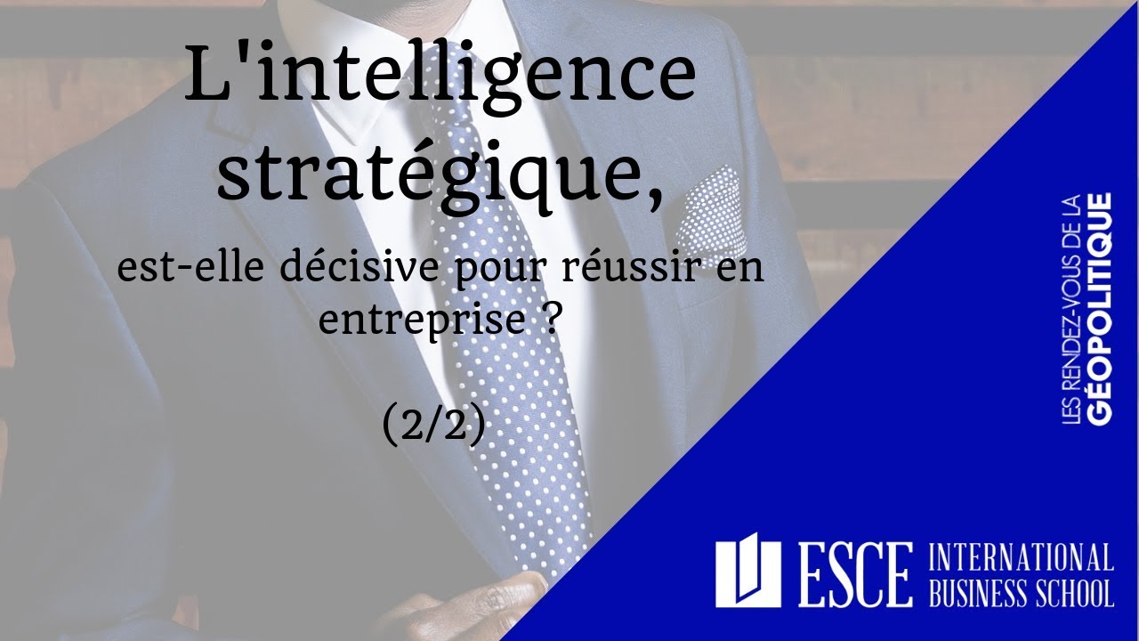 L’INTELLIGENCE STRATÉGIQUE, est-elle décisive pour réussir en entreprise ?  2/2