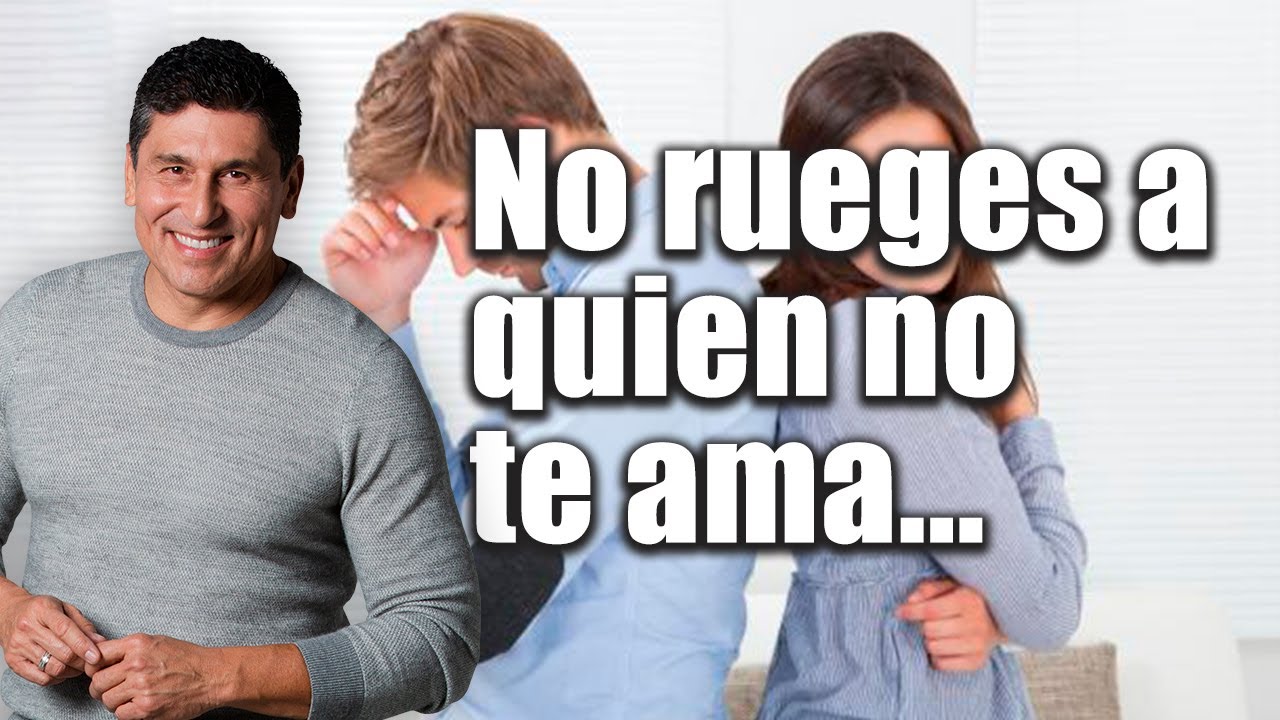 No ruegues a quien no te ama | Por el Placer de Vivir con el Dr. C&eacute;sar Lozano.