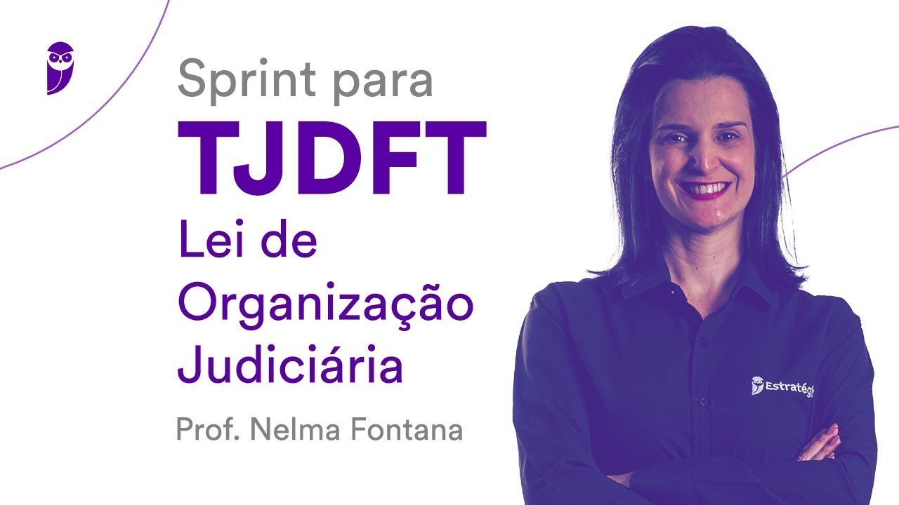 Sprint TJDFT: Lei de Organização Judiciária - Prof. Nelma Fontana - Aula 02