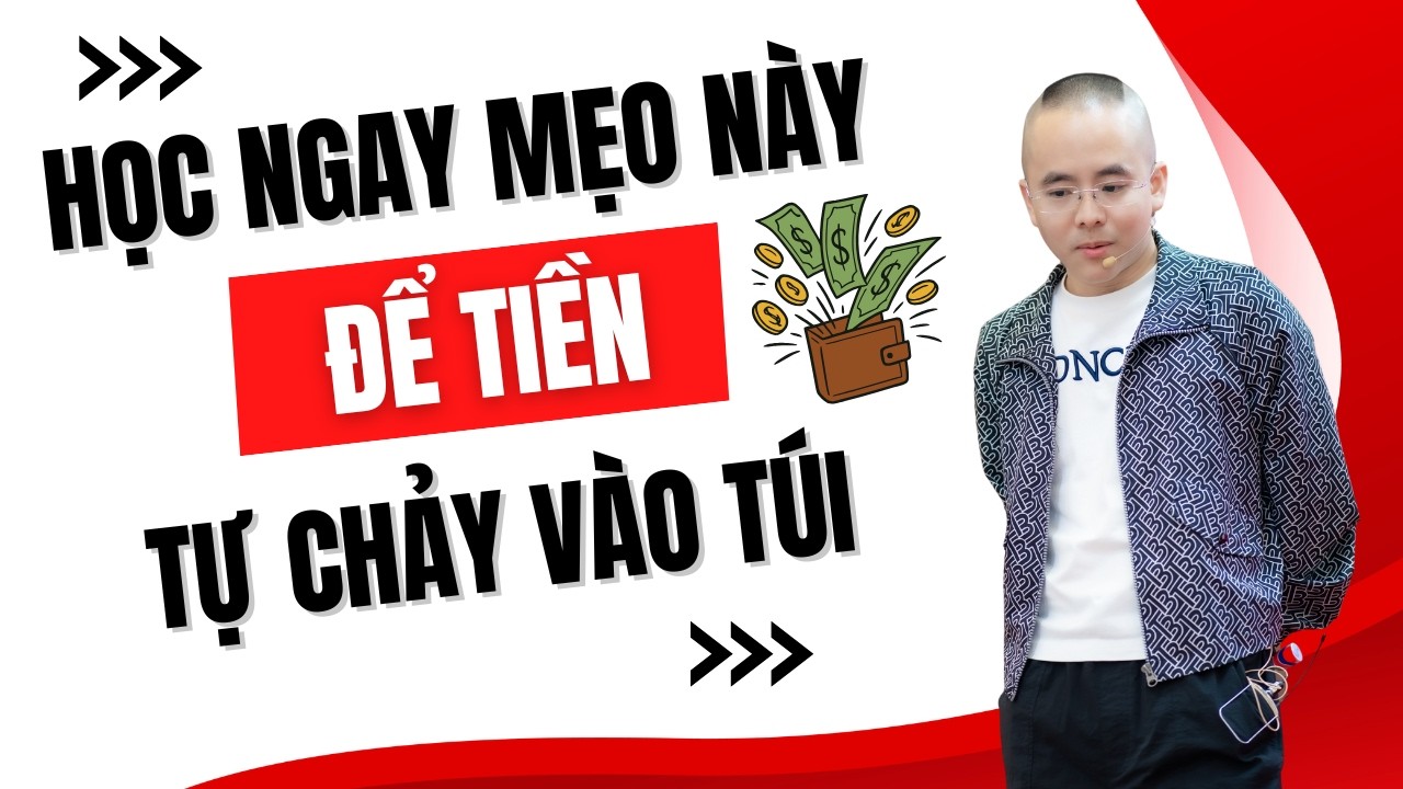Chi Tiêu Kiểu Này Tiền Tự Chảy Vào Túi - Ai Cũng Làm Được | Master Anh Đức