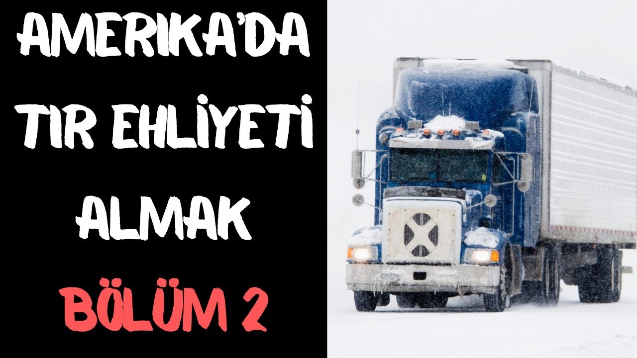 Amerika'da Tır Ehliyeti Almak - Bölüm 2 - Yazılı Sınav ve Sağlık Raporu