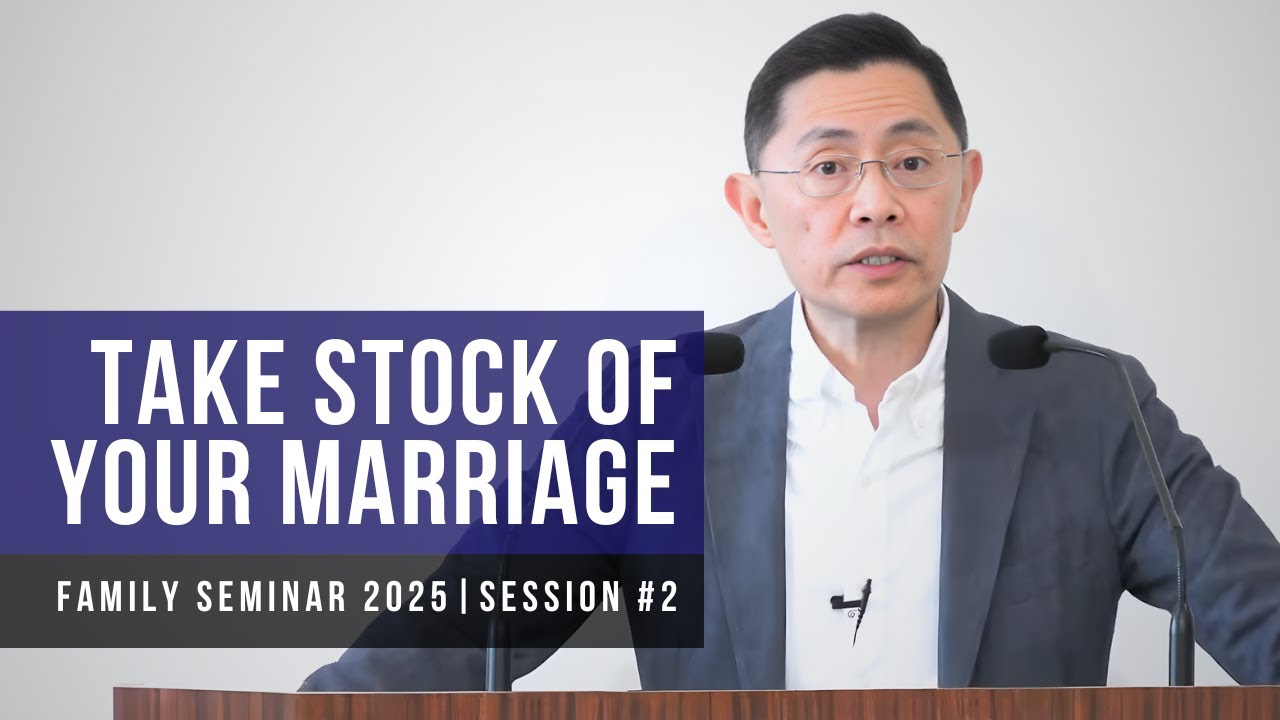 Take Stock Of Your Marriage (Part 2) - Family Seminar 2025 | Rev Joseph Poon