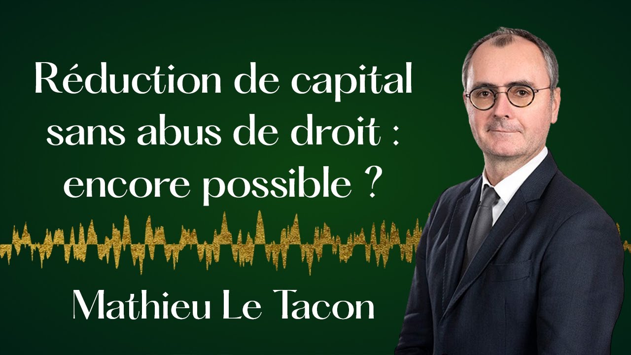 Réduction de capital sans abus de droit – Mathieu Le Tacon, Avocat associé, Delsol Avocats