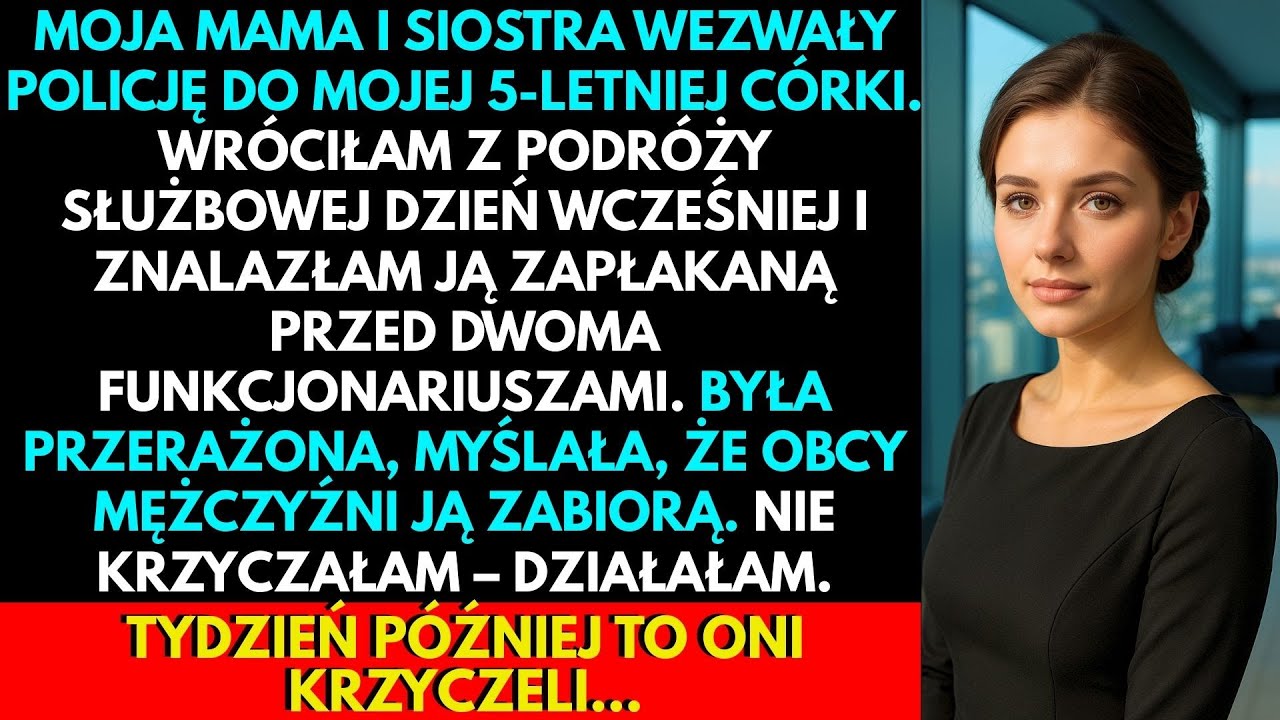 Moja Rodzina Wezwała Policję Do Mojej 5-Letniej Córki, Gdy Byłam W Pracy. Więc ZROBIŁAM TO