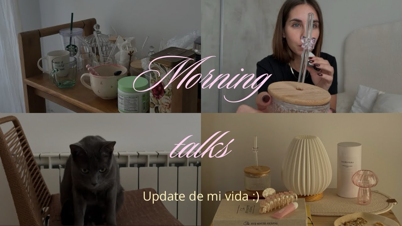 💌 Morning talks: updates 🎀 ¿mi vida sentimental? ¿dejo mi marca?