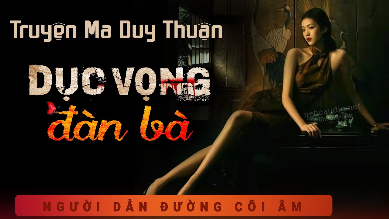 Truyện Ma - Tham Vọng Đàn Bà - Oán Hận Tình Cũ - Nghe Duy Thuận kể chuyện ma kinh dị mỗi đêm khuya