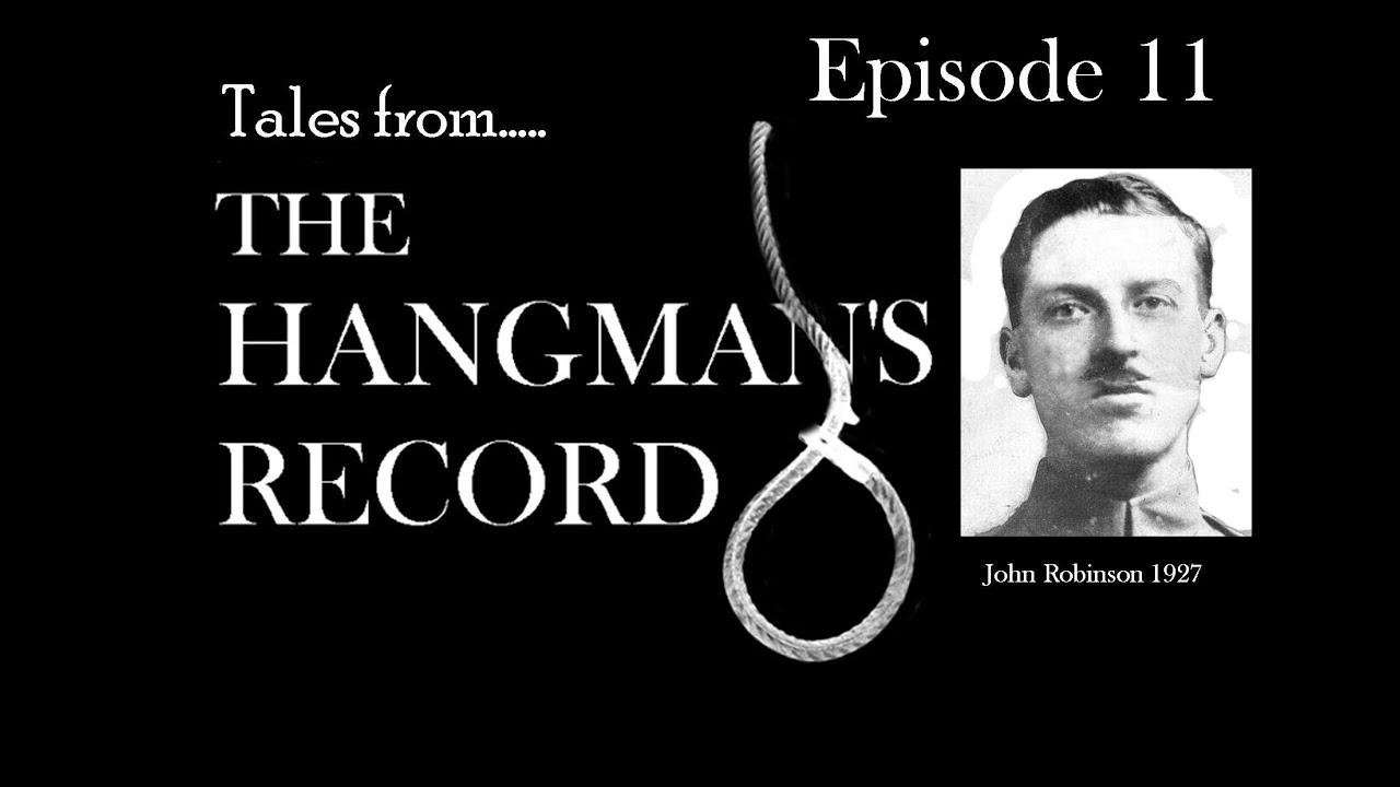 Tales from The Hangman's Record.  Episode Eleven.  John Robinson - 12th August 1927 Pentonville.