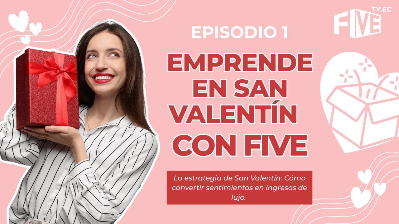 EMPRENDE EN SAN VALENTÍN CON FIVE. EP. 1 LAS ESTRATEGIA CLAVES DE SAN VALENTÍN.