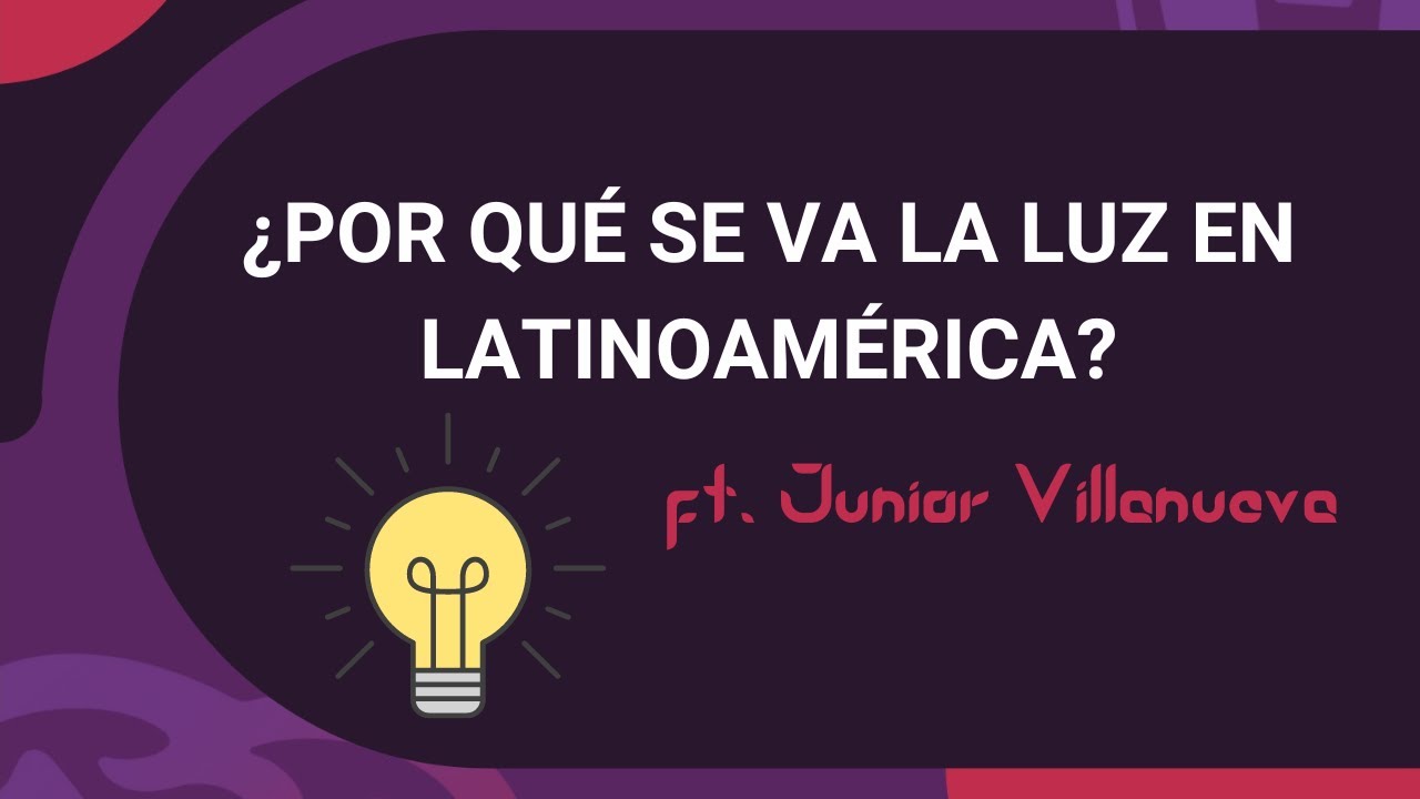 05. ¿Por qué se va la luz en latinoamérica?￼