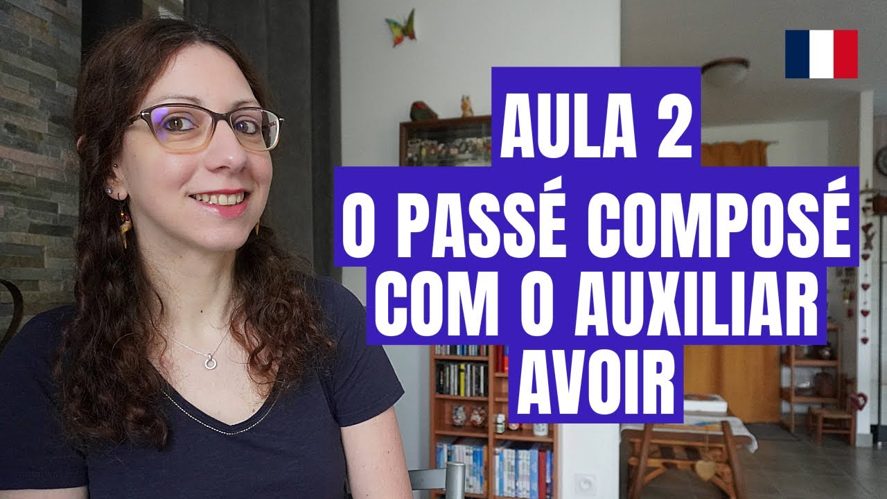 🇫🇷 O PASSÉ COMPOSÉ com o AUXILIAR AVOIR: Aprenda a forma certa! | Aula 2