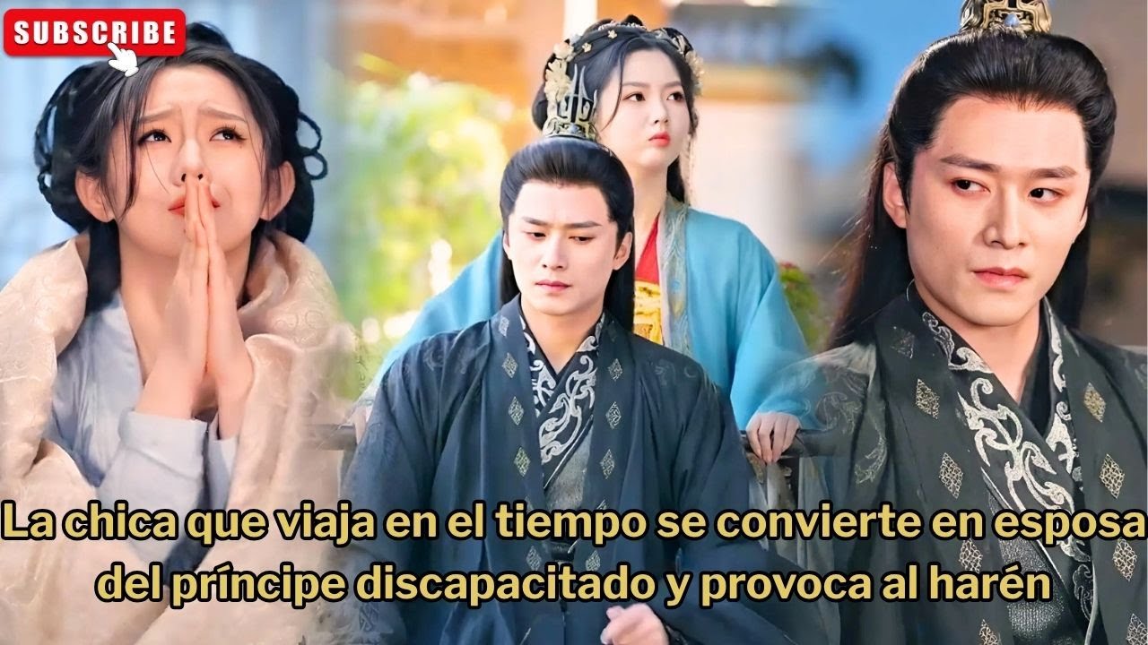 La chica que viaja en el tiempo se convierte en esposa del príncipe discapacitado y provoca al harén