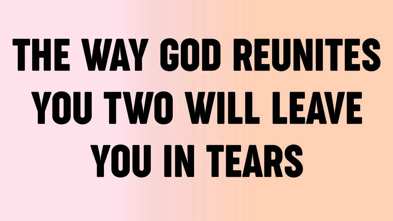 💸 The Way God Reunites You Two Will Leave You in Tears